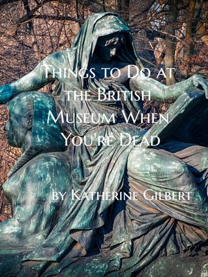 cover image of Things to Do at the British Museum When You're Dead